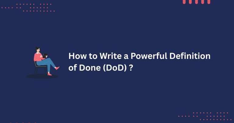 How To Write A Powerful Definition Of Done (DoD)  ?